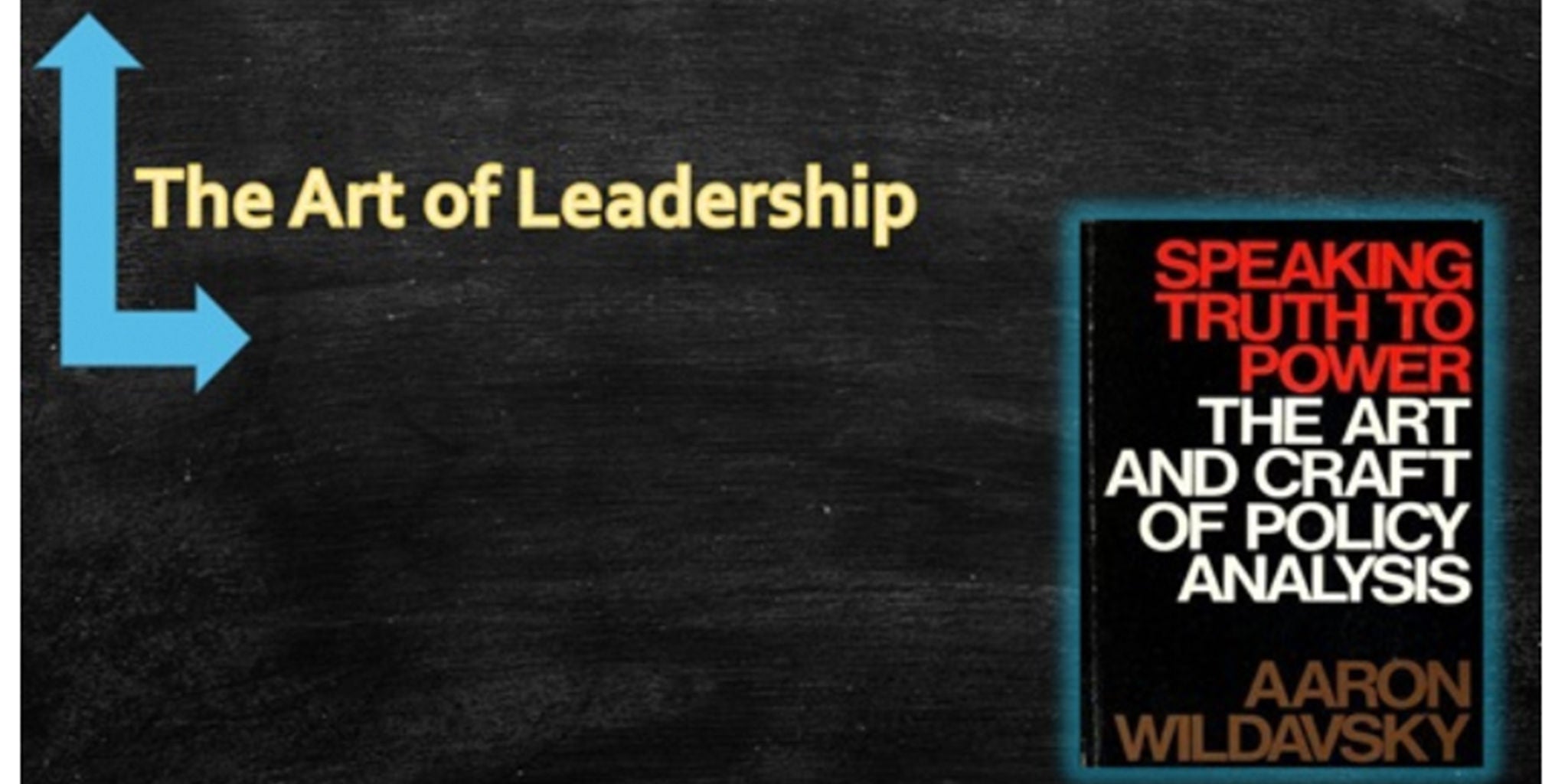 A book titled 'Speaking Truth to Power: The Art and Craft of Policy Analysis' by Aaron Wildavsky is displayed on a chalkboard background. The text 'The Art of Leadership' is prominently featured with a blue arrow graphic. The design emphasizes leadership and analytical skills in policy-making.