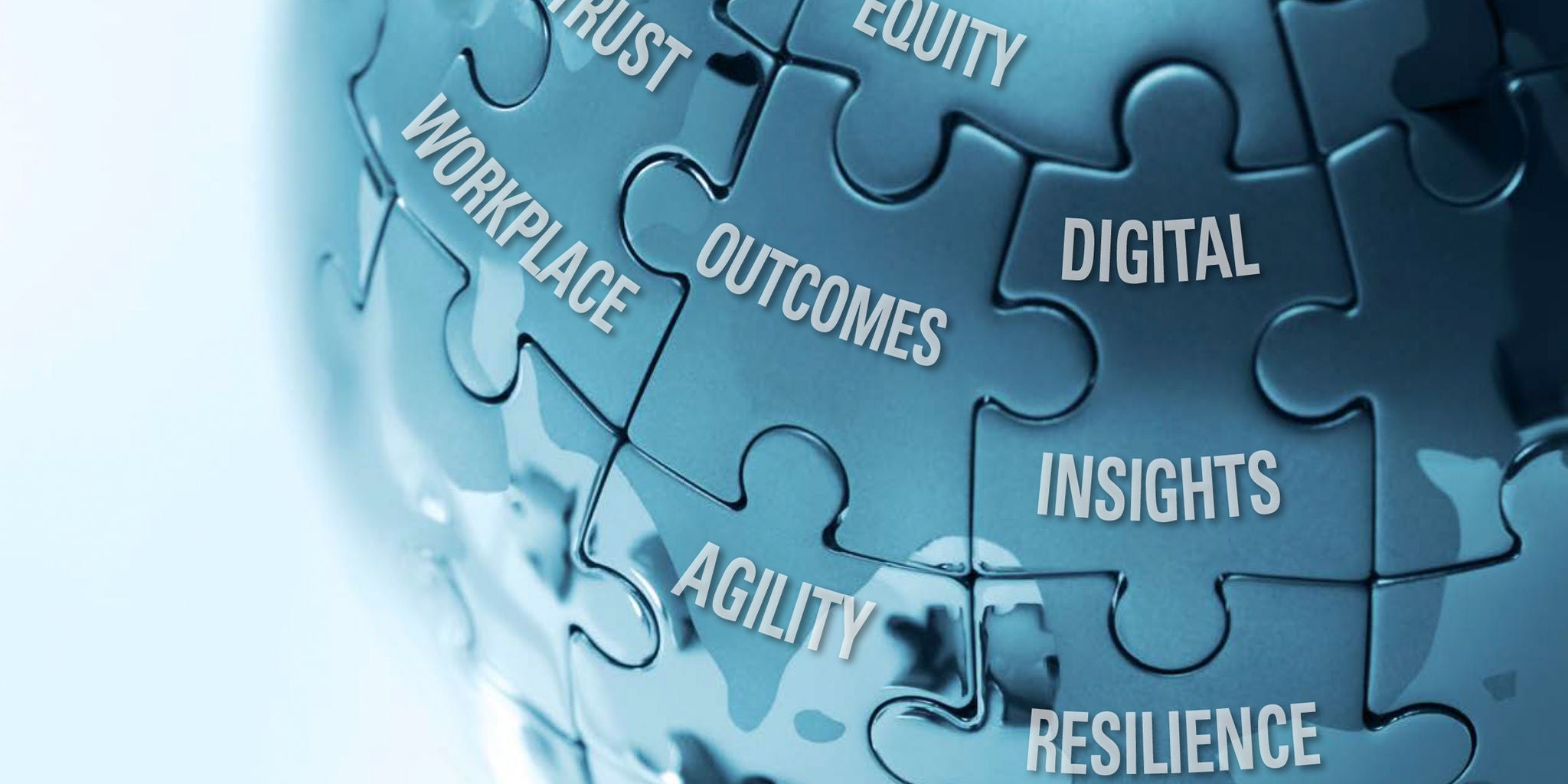 A close-up image shows interconnected puzzle pieces forming a globe, each piece labeled with business-related terms. Words such as 'WORKPLACE', 'OUTCOMES', 'DIGITAL', 'INSIGHTS', 'AGILITY', 'RESILIENCE', 'TRUST', and 'EQUITY' are clearly visible. The color palette is predominantly blue, creating a modern and professional mood. The image conveys themes of collaboration, strategy, and organizational values.