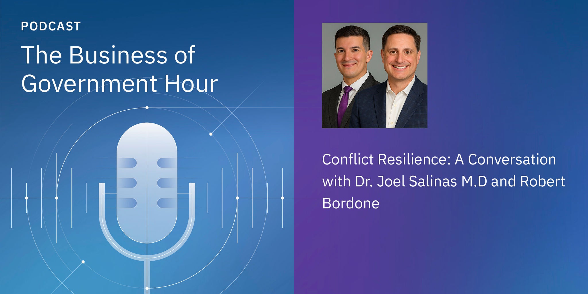 Podcast cover for 'The Business of Government Hour' featuring a discussion on conflict resilience with Dr. Joel Salinas M.D. and Robert Bordone. The visual includes a large microphone graphic on a blue gradient background and two men in business attire. The text highlights the episode's focus on conversation and resilience in professional environments.