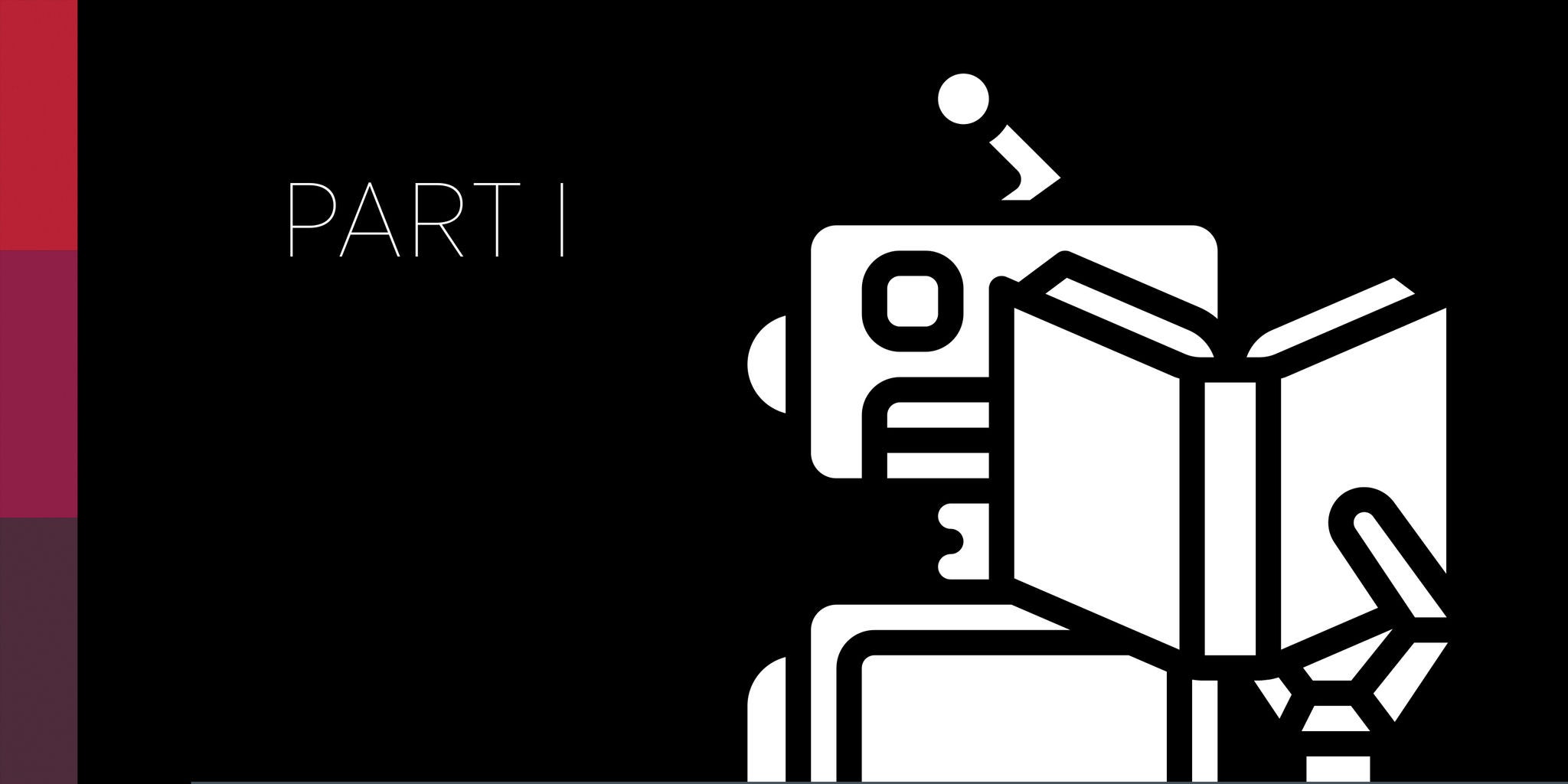 A stylized, minimalist robot is depicted reading an open book against a black background. The text 'PART I' appears clearly on the left side of the image. The design uses bold white lines and geometric shapes, with a modern and clean visual style. The palette features black, white, and muted red tones on the border.