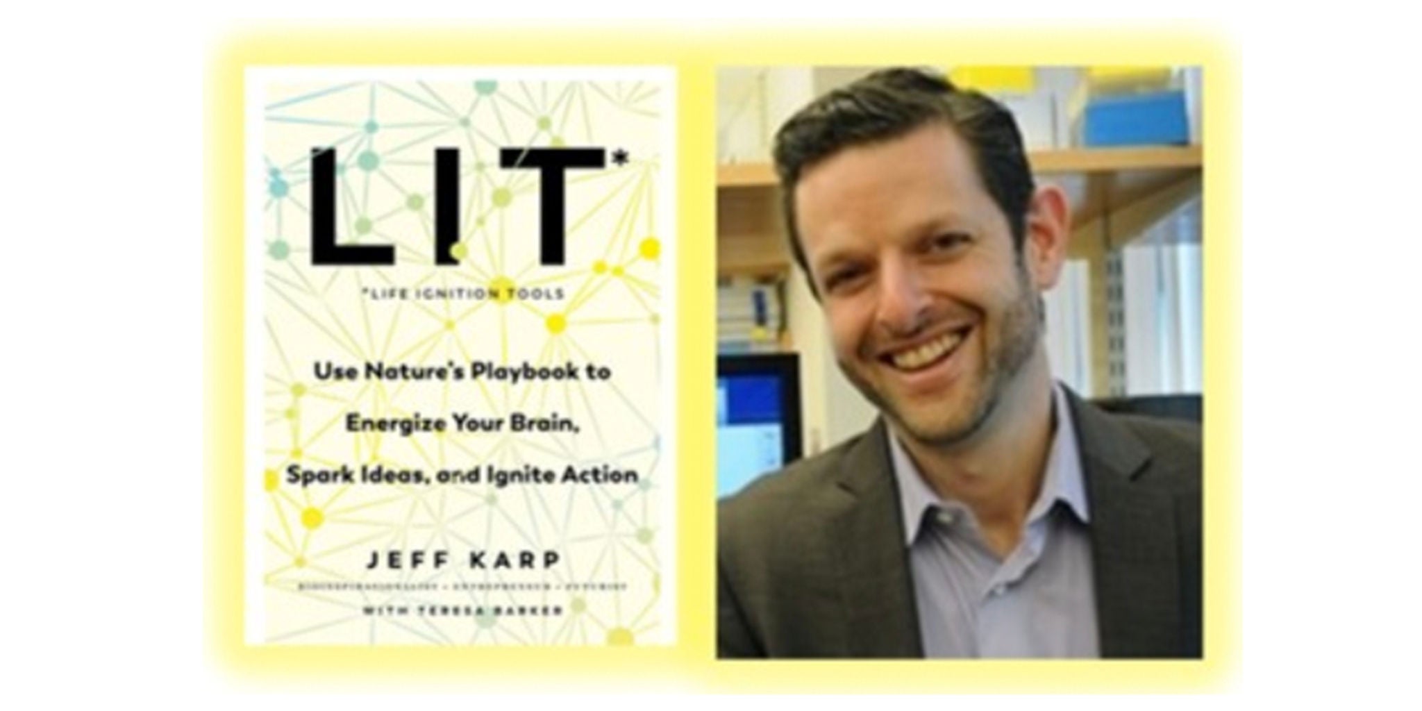 The image features the cover of the book 'LIT: Time Lighting Tools' by Jeff Karp, showcasing its tagline 'Use Nature's Playbook to Energize Your Brain, Spark Ideas, and Ignite Action.' The design includes geometric patterns and bright colors. Adjacent to the book cover is a professional setting with a person in formal attire, seated in an office environment.