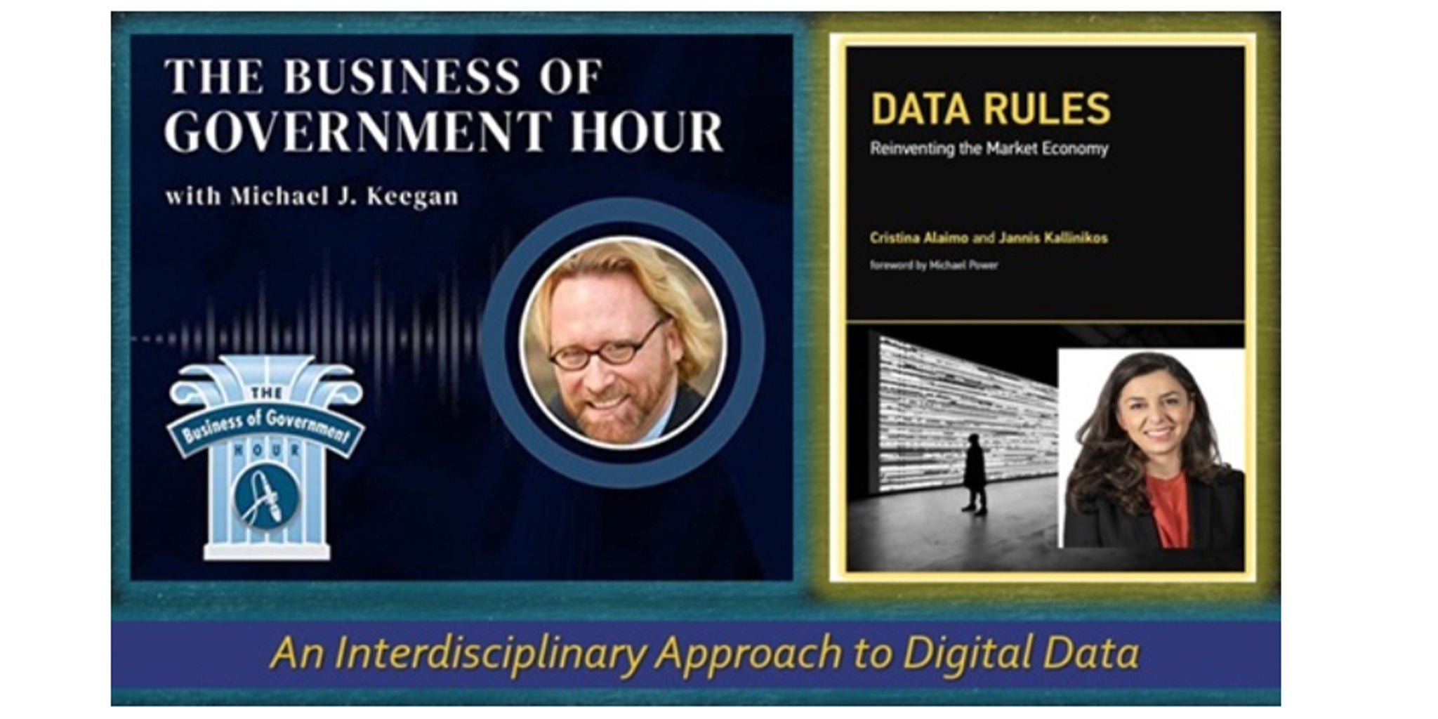 Promotional material for 'The Business of Government Hour' featuring a discussion on digital data and market economy. Includes a book titled 'Data Rules: Reinventing the Market Economy' by Cristina Alaimo and Jannis Kallinikos. The design incorporates a professional tone with blue and yellow accents and the tagline 'An Interdisciplinary Approach to Digital Data.'